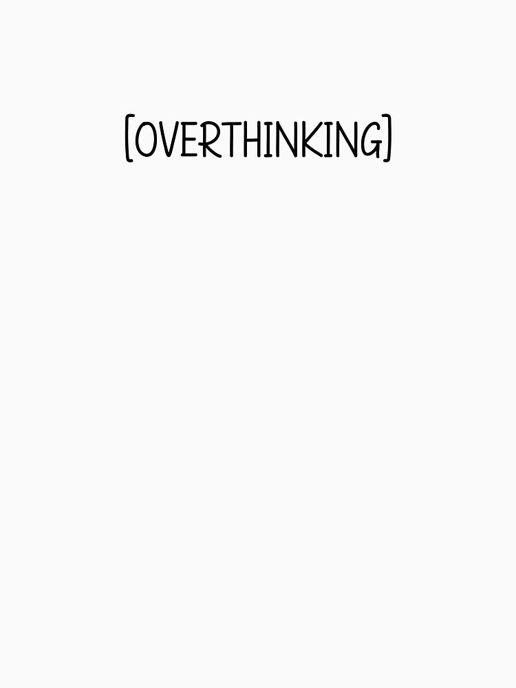 Overthinking Quote by TrenderDesigns