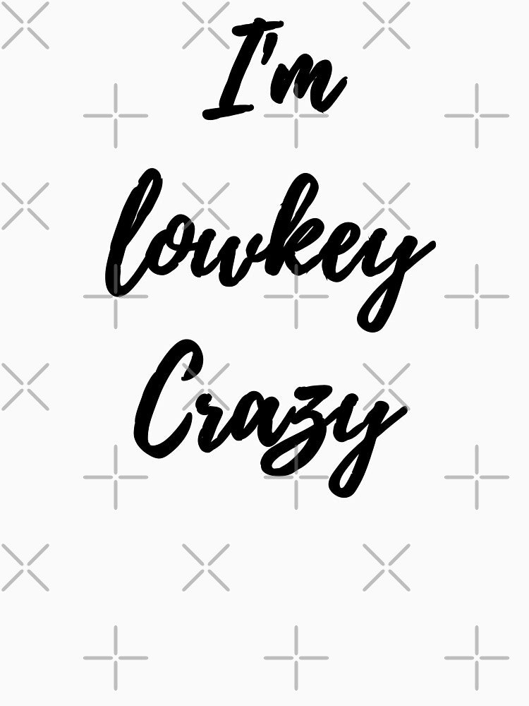 Im lowkey crazy by Happy  Holiday