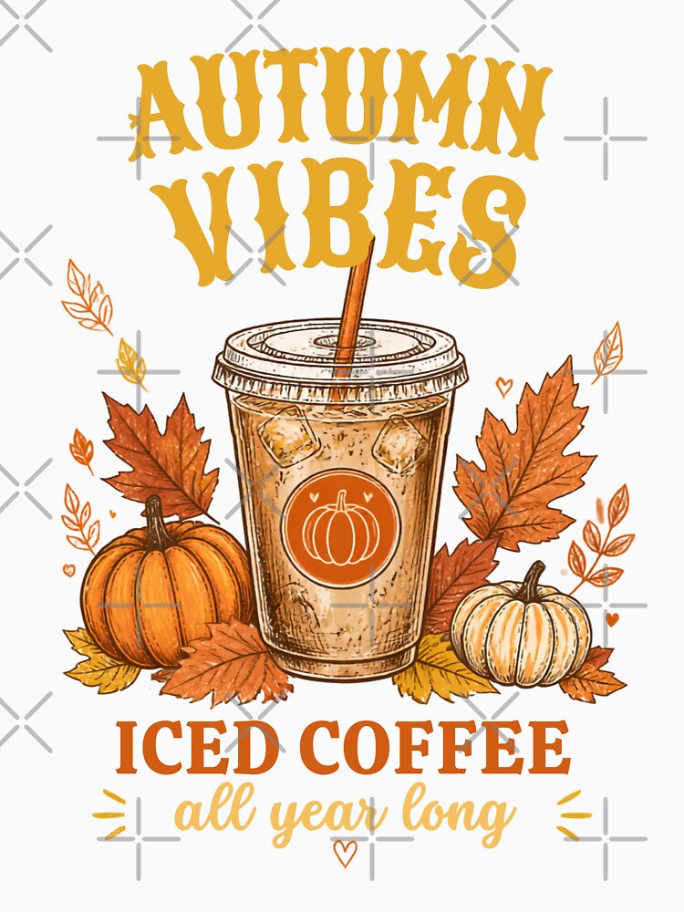 Autumn Vibes Iced Coffee All Year Long Pumpkin Spice Season by Karolisa