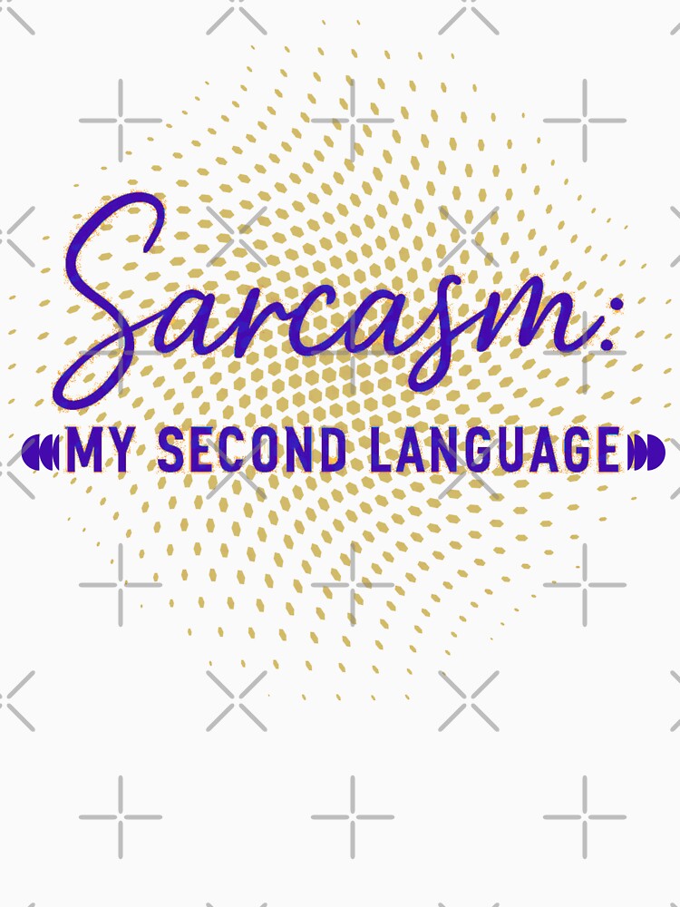Sarcasm: My Second Language by Stefrait-7