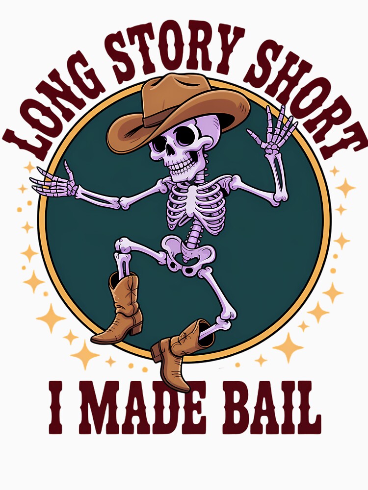 LONG STORY SHORT I MADE BAIL Funny Sarcastic Skeleton by blueyeeti