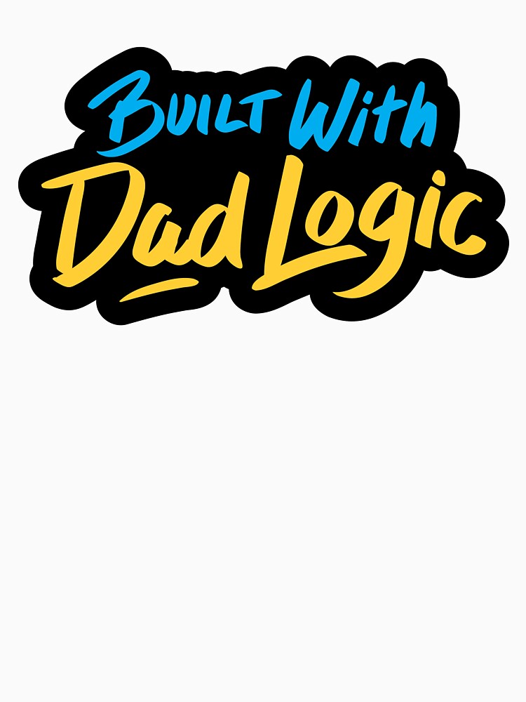 Built With Dad Logic by checkoutmyengine