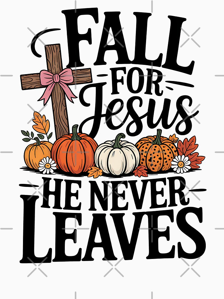 Fall for Jesus He Never Leaves Leaves Autumn Christian by BakeryDozen