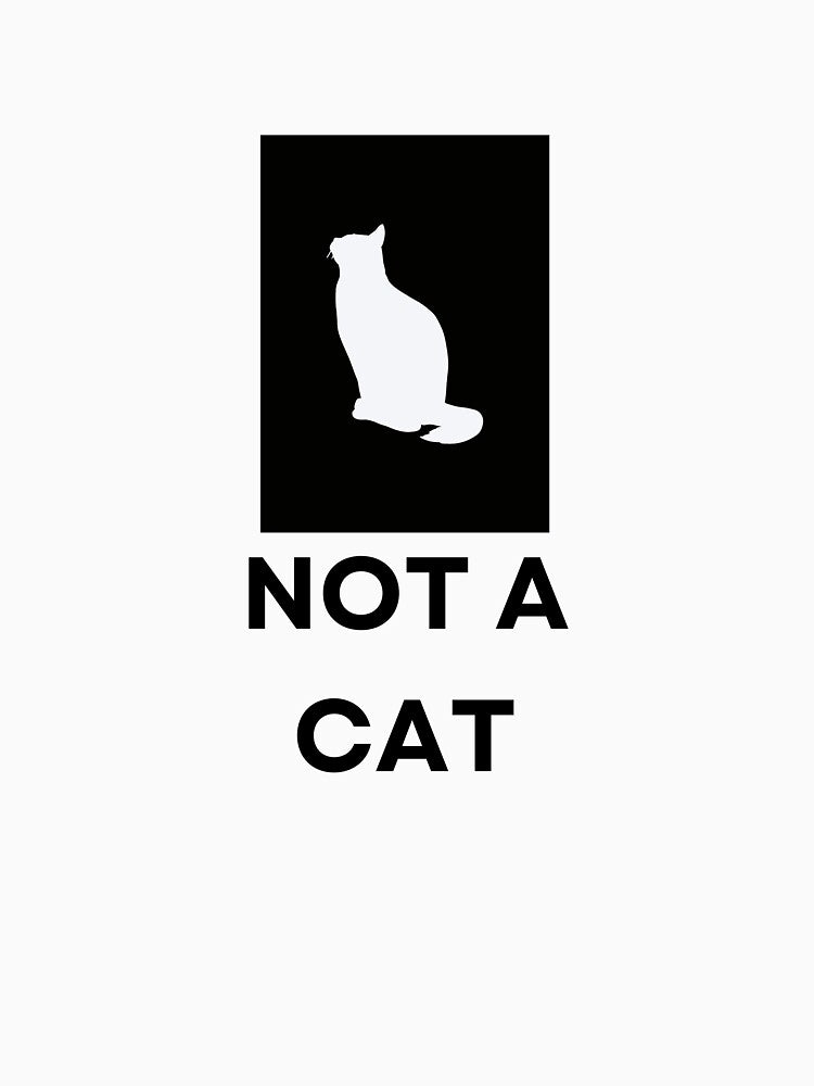 Not a cat which obviously is a cat funny design by glooop