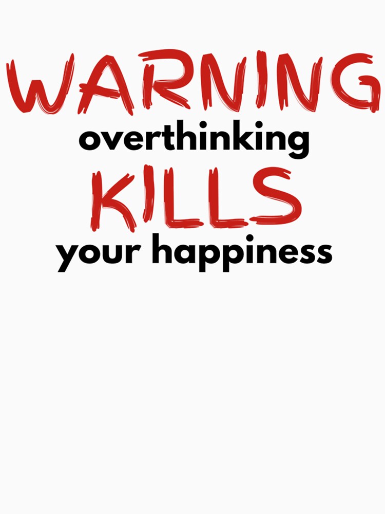 overthinking KILLS by QuriousShopp