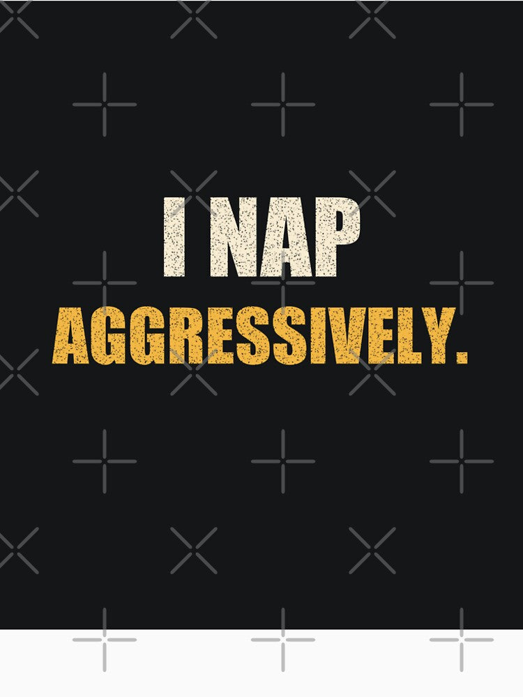 I nap aggressively by CoutureCraftsLa