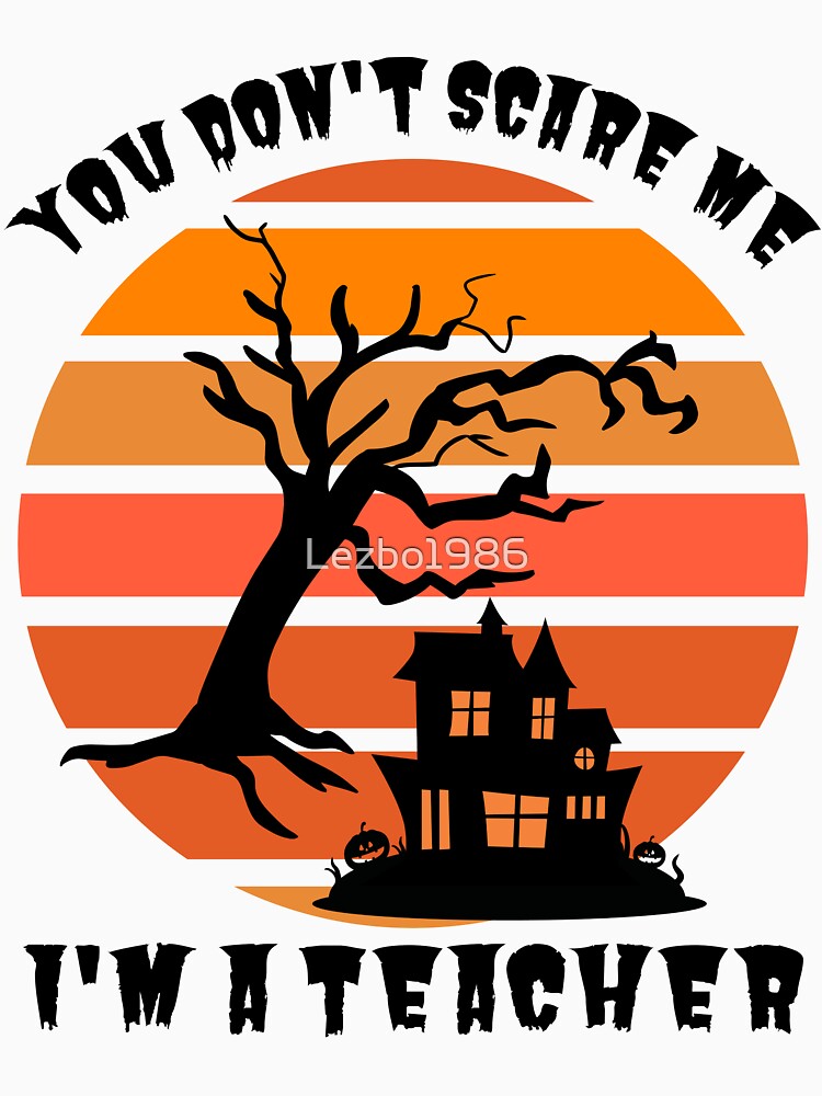 You Don't Scare Me I'm A Teacher by Lezbo1986