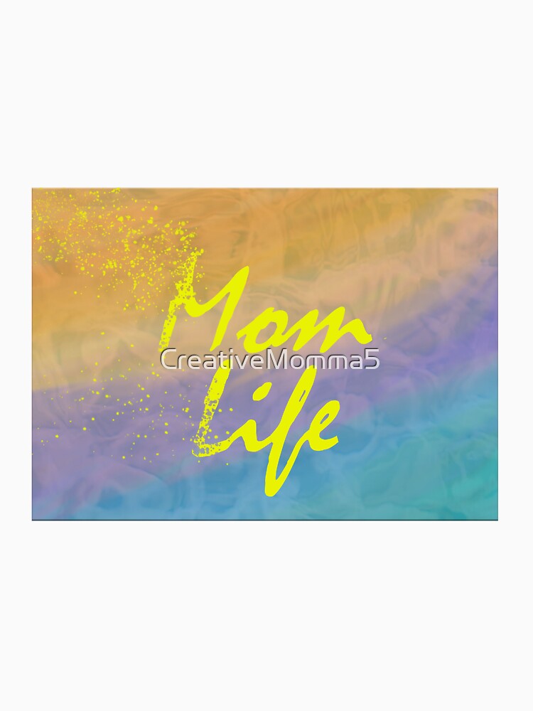 Mom Life by CreativeMomma5
