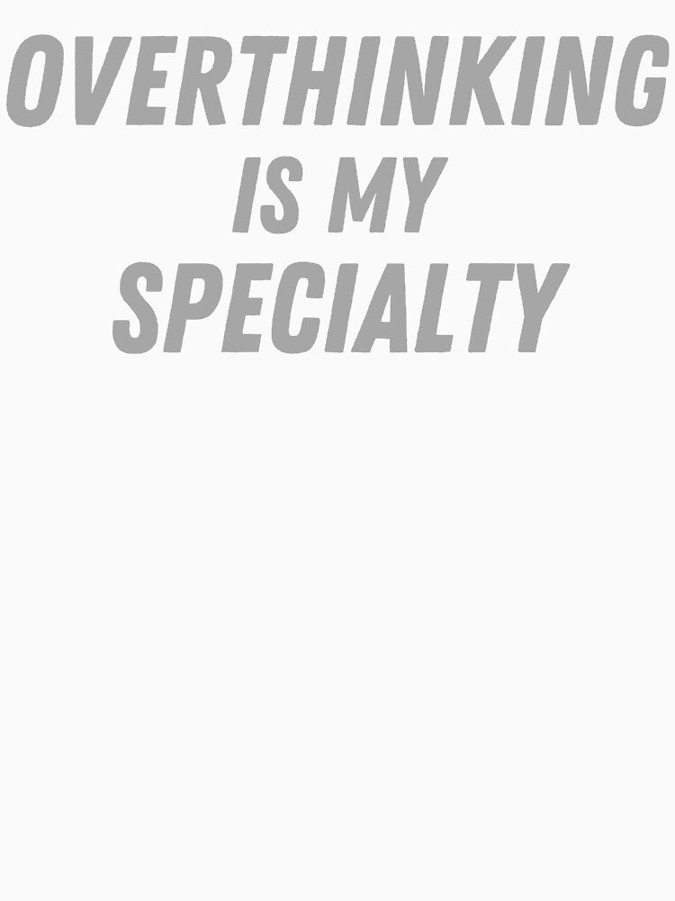 Overthinking is my Specialty - funny stickers, t shirts, hoody, tee, mug, bag, cap by RunningJoke