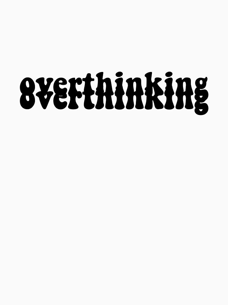overthinking overthinking by jessomade