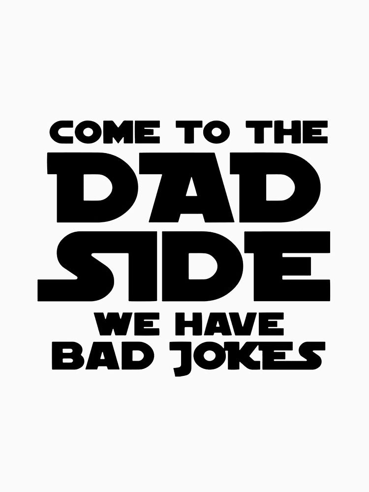 Come To The Dad Side Funny by deddycahyadi