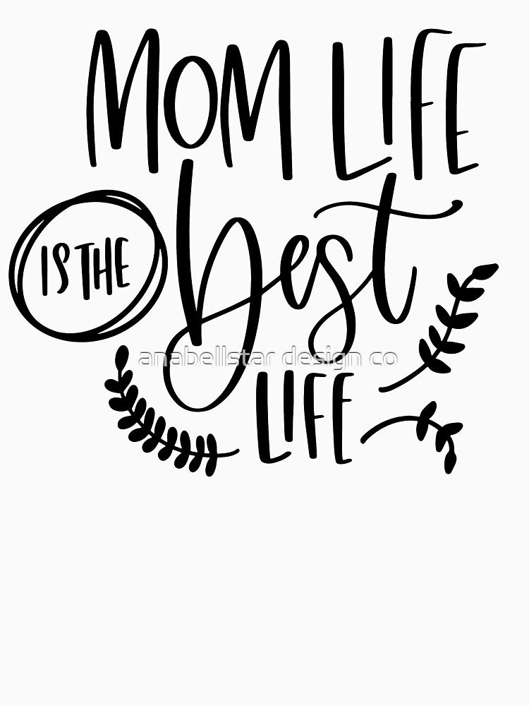 Mom Life is the Best Life by anabellstar design co