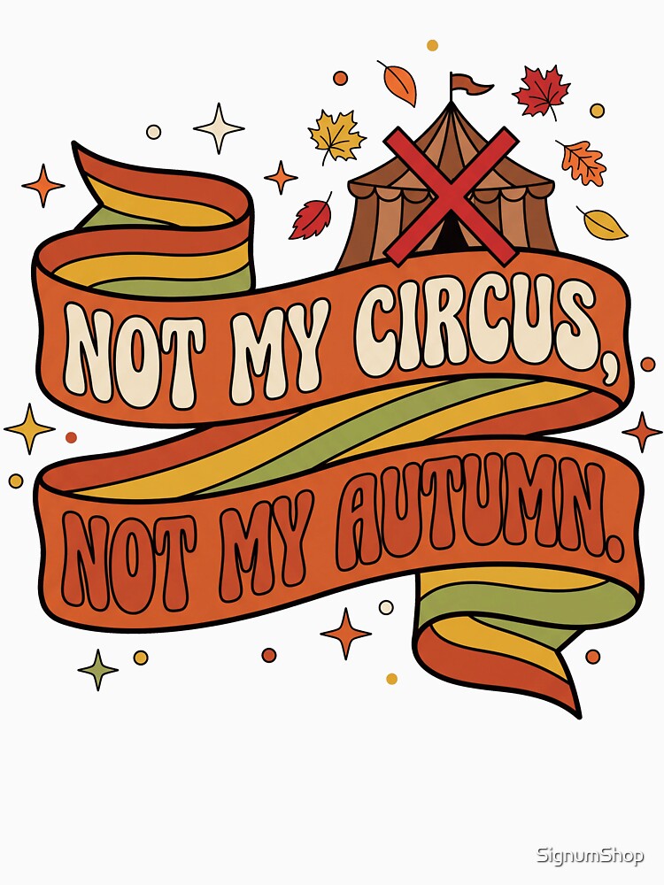 Not My Circus Not My Autumn by SignumShop