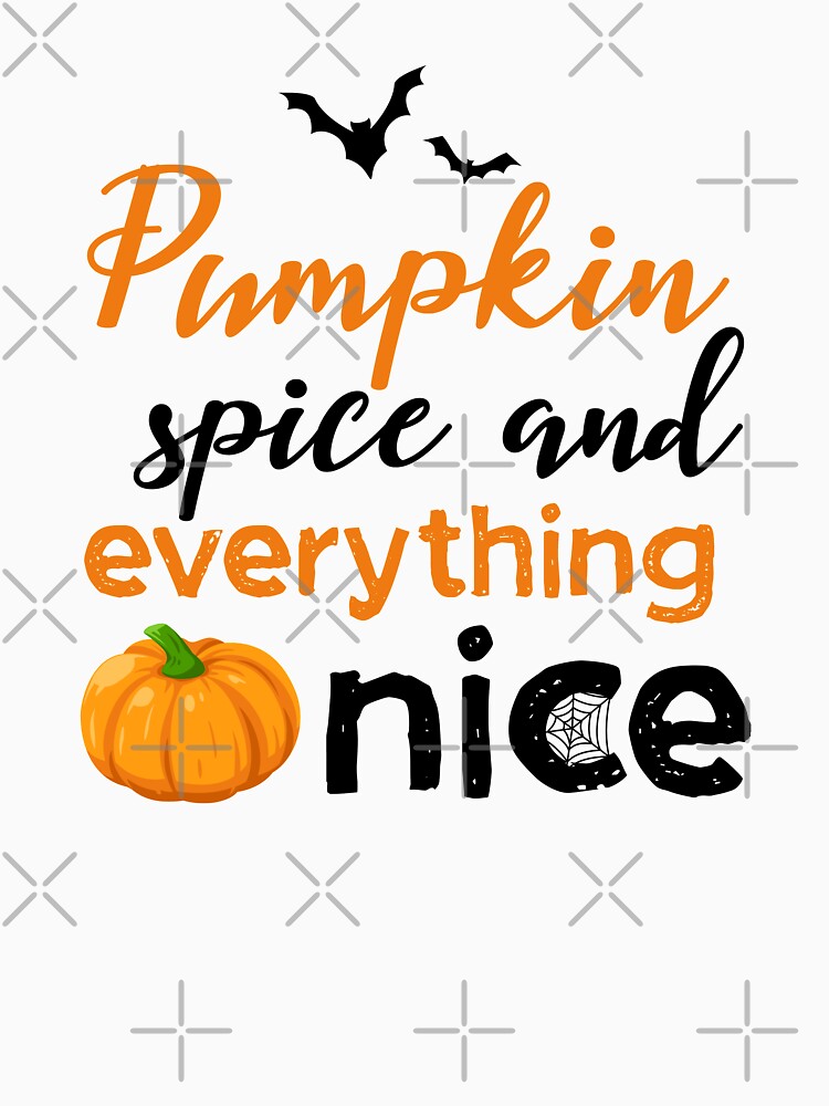 Pumpkin Spice and Everything Nice , Halloween , Pumpkin , Hallowen Women by KunKhalil