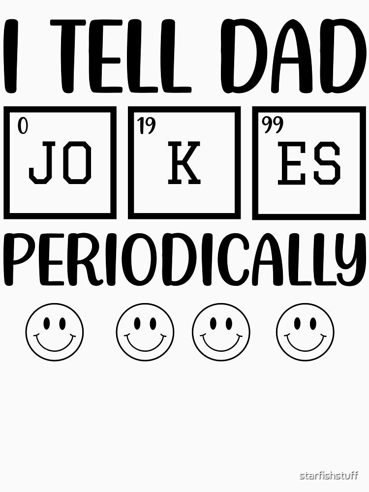 I Love Dad Jokes , This is One for a Chemistry teacher by starfishstuff
