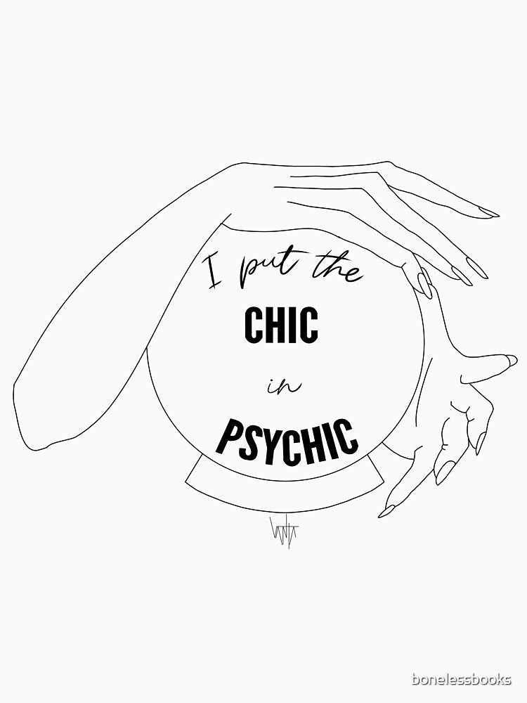 I Put the Chic in Psychic- Black and White by bonelessbooks