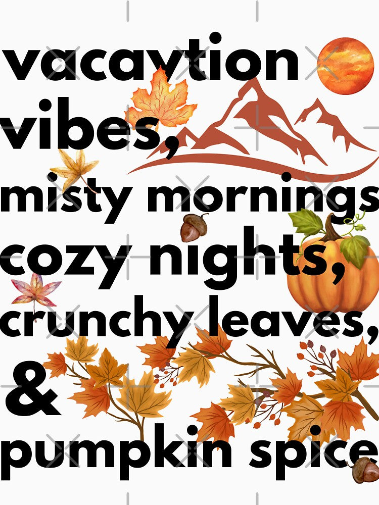 vacaytion vibes misty mornings cozy nights crunchy leaves & pumpkin spice by movie-popcorn