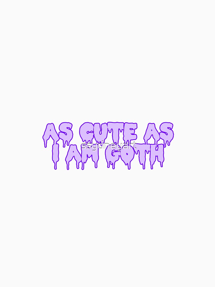As Cute As I Am Goth by ssydneyart
