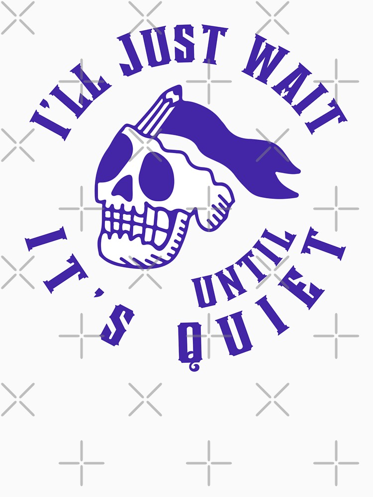 I'll Just Wait Until It’s Quiet, Funny Halloween Teacher Gift, Back To School, Skeleton Teacher Apparel Classic T-Shirt by Mixture-DESIGN