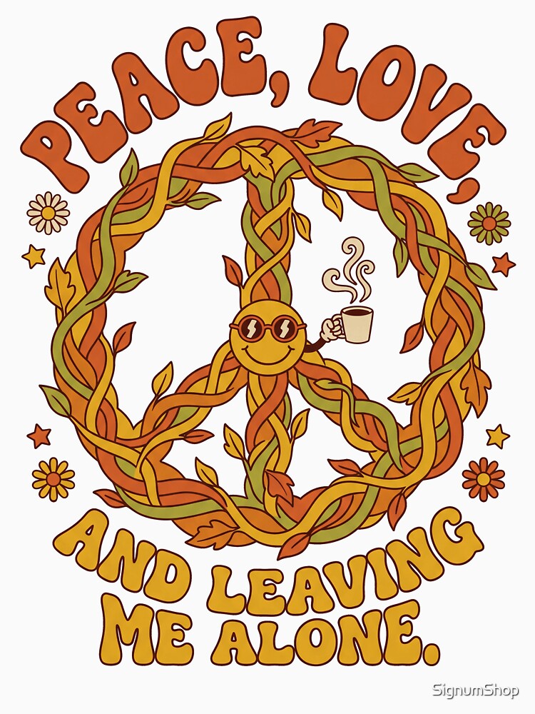 Peace Love And Leaving Me Alone by SignumShop