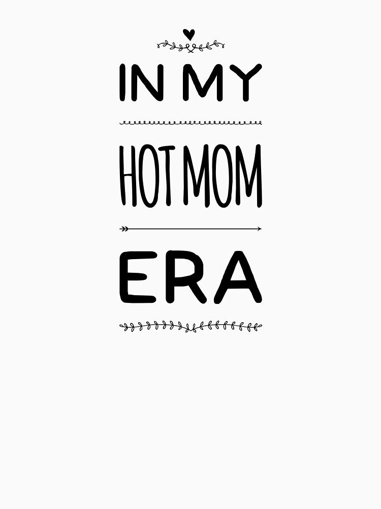 In my Hot Mom era, mum era, mom life, mummy slogan, mum Era by MarJul
