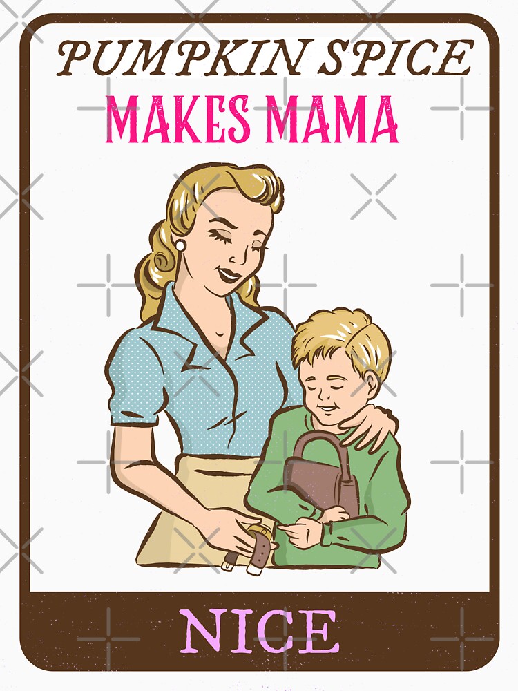 PUMPKIN SPICE MAKES MAMA NICE FUNNY T-SHIRT by BestCoolStuff