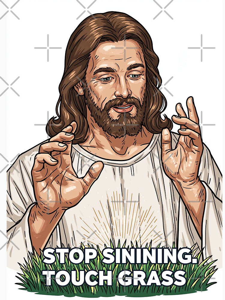 Stop Sinning Touch Grass Jesus Hands Up by Piotrek0001