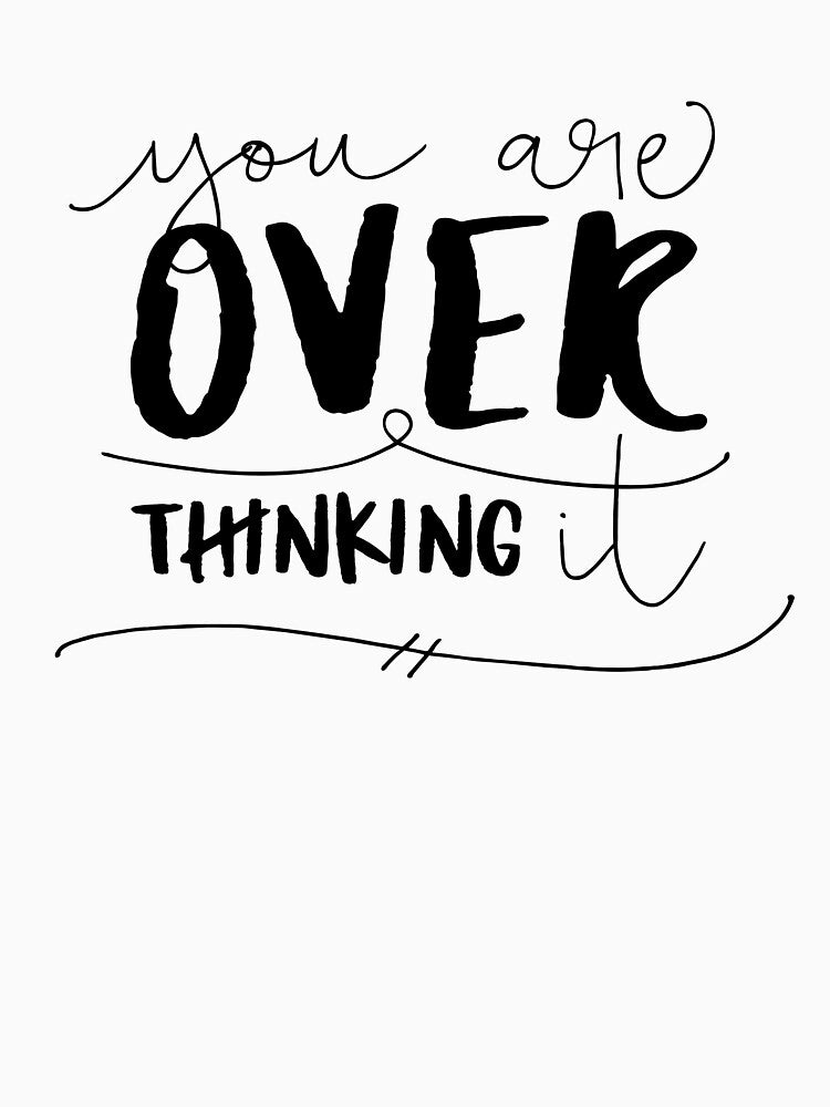 You Are Overthinking It by ZoollGraphics
