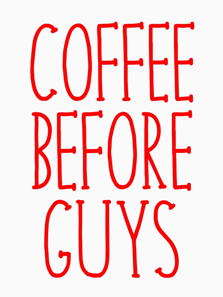 Coffee Before Guys by kamrankhan