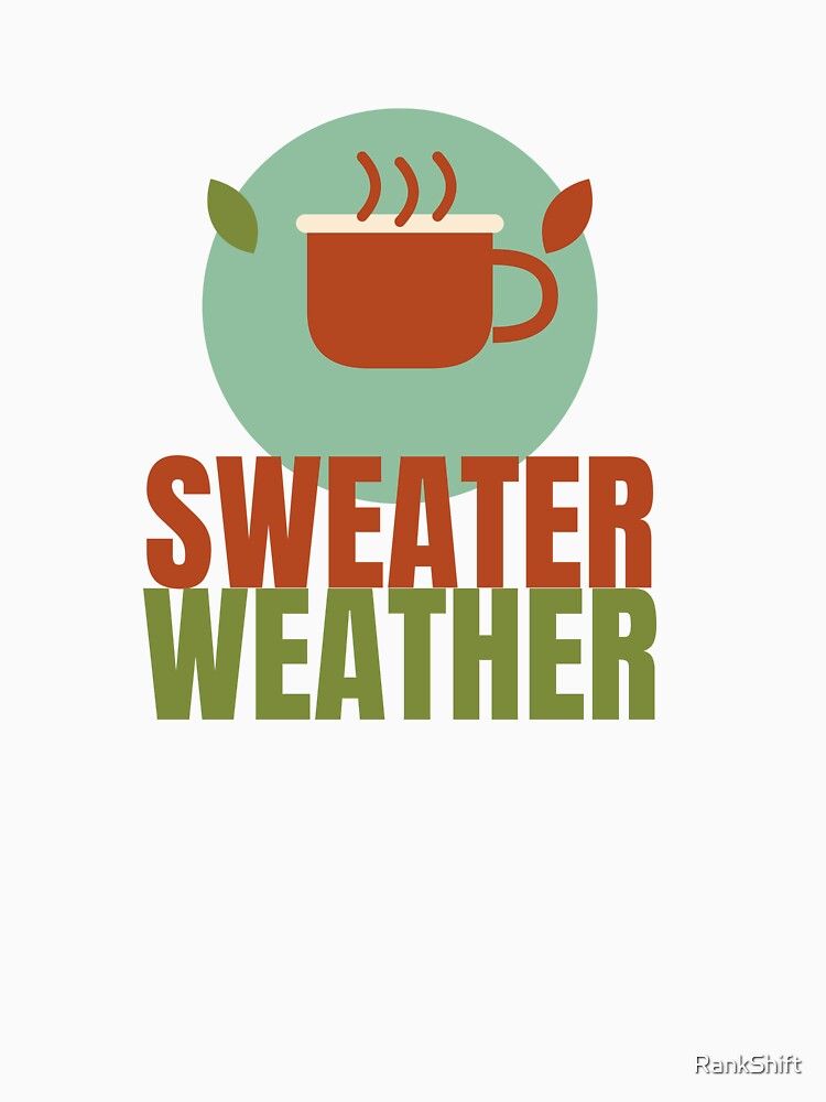 Sweater Weather Cozy - Cute Fall Autumn Shirt by RankShift