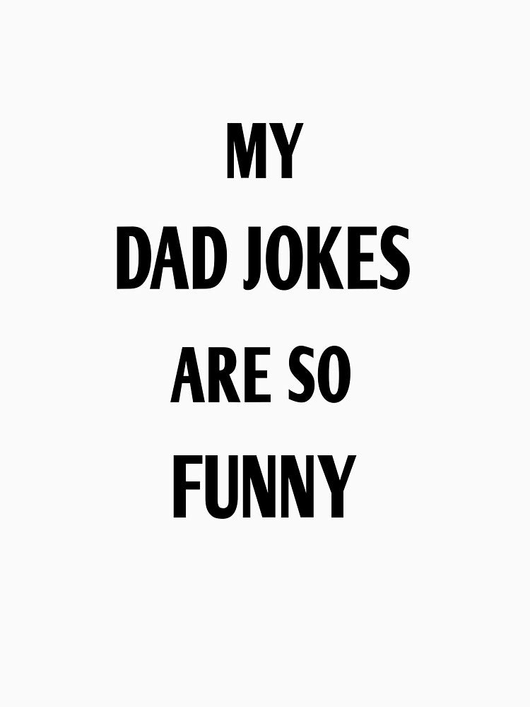 my dad jokes are so funny by MKshoper