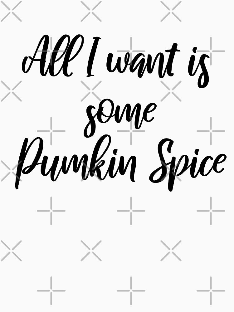 All I want is some Pumpkin Spice by BiscuitSnack