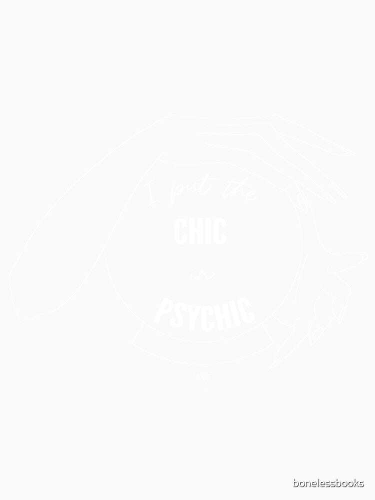 I Put the Chic in Psychic- White and Black by bonelessbooks