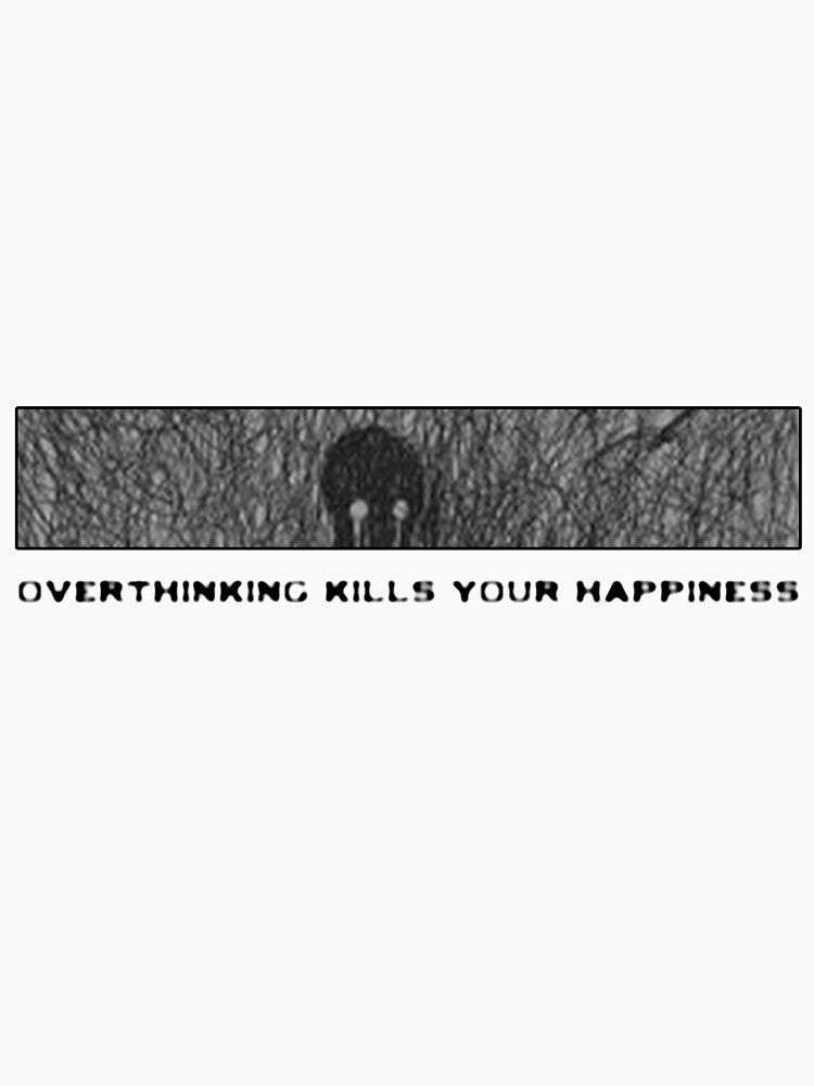 overthinking kills your happiness by the chronic