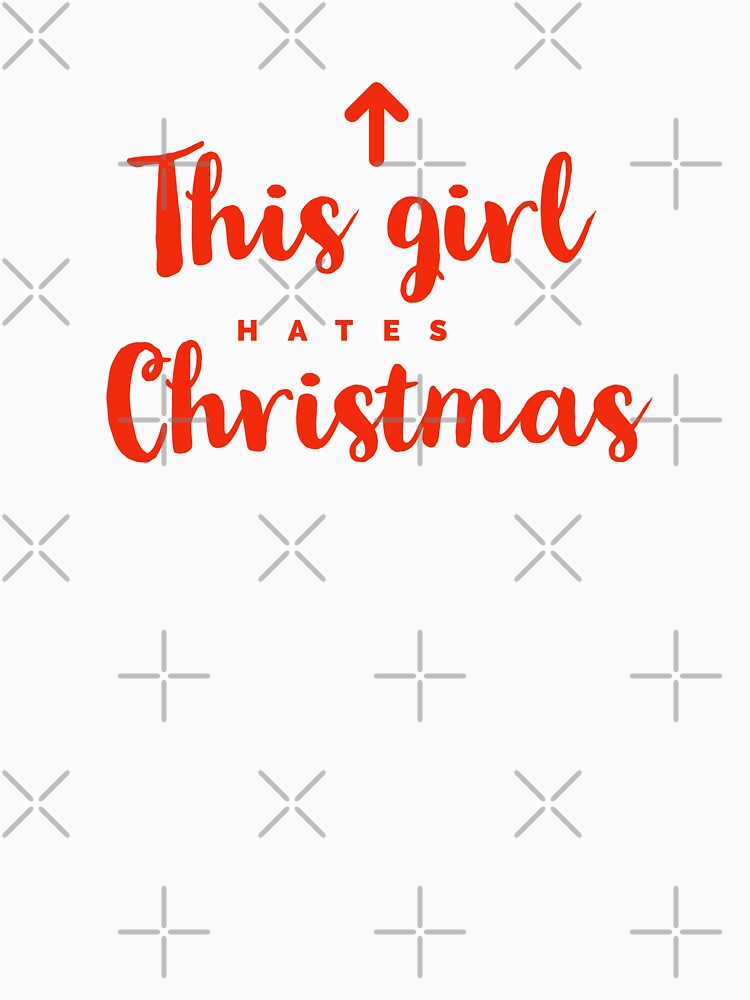 THIS GIRL HATES CHRISTMAS - XMAS - FUNNY XMAS by Tropical Blood