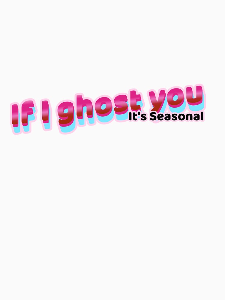 If I ghost you - It's seasonal by CreationsbYKz