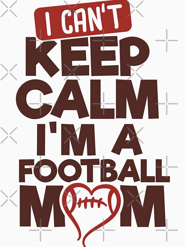 I Can't Keep Calm I'm A Football Mom by Melodiecom