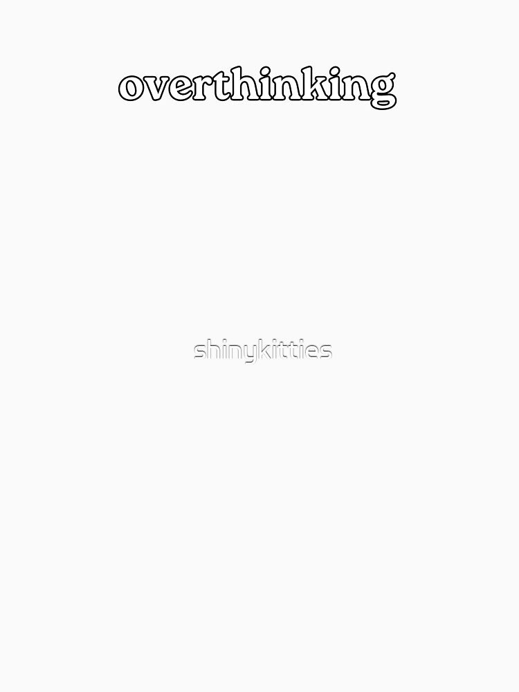overthinking by shinykitties