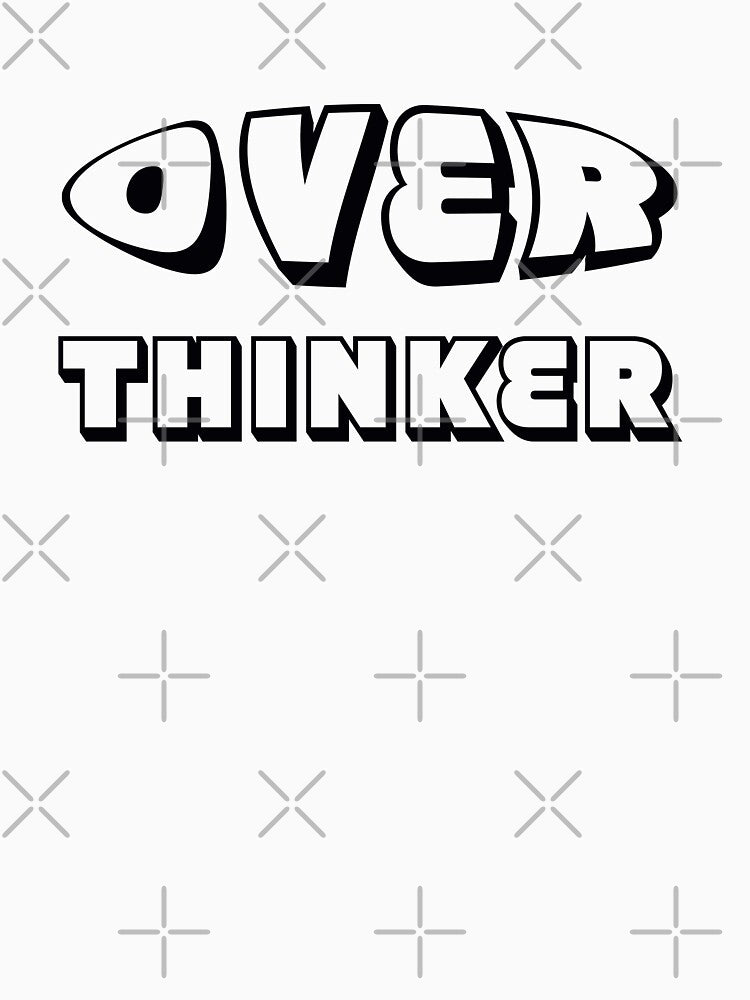 OVER THINKER by LPDesignsUK
