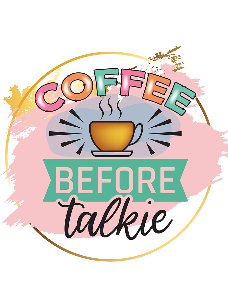 Coffee before Talkie by BraveNewDesigns