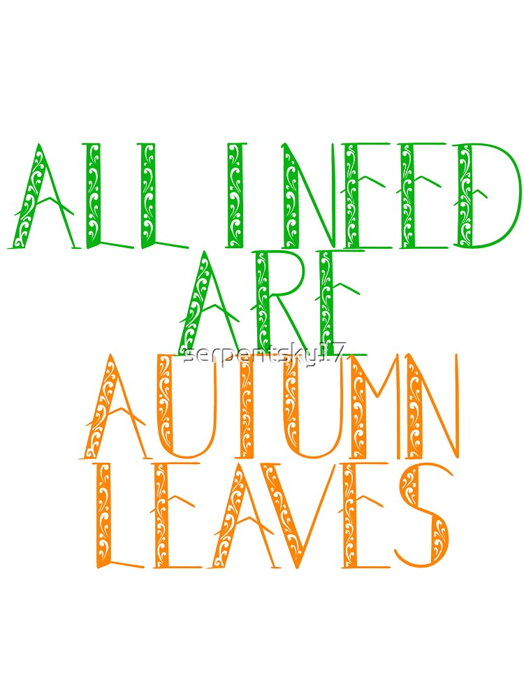 All I Need Are Autumn Leaves by SerpentSkyArts