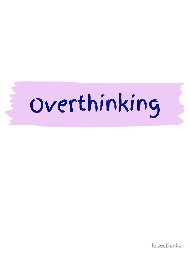 Overthinking by leisesDenken