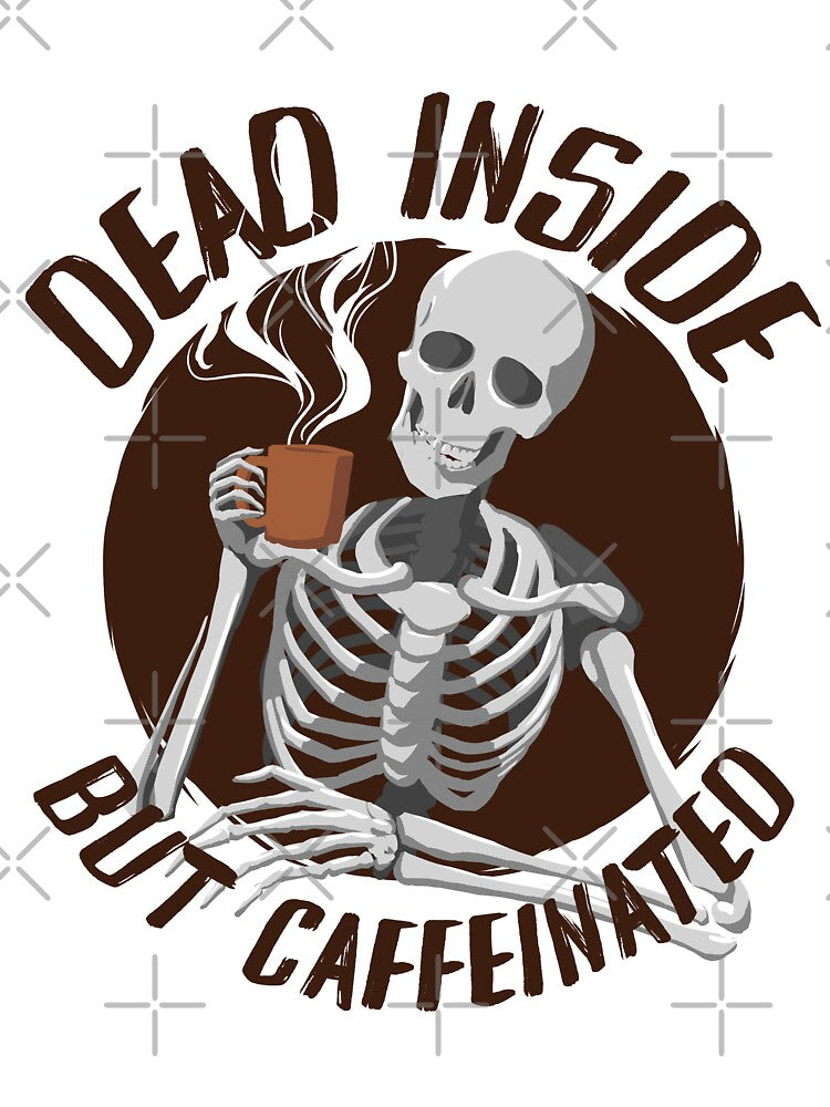 Skeleton Drinking Coffee - Dead Inside But Caffeinated by Ric Gilar