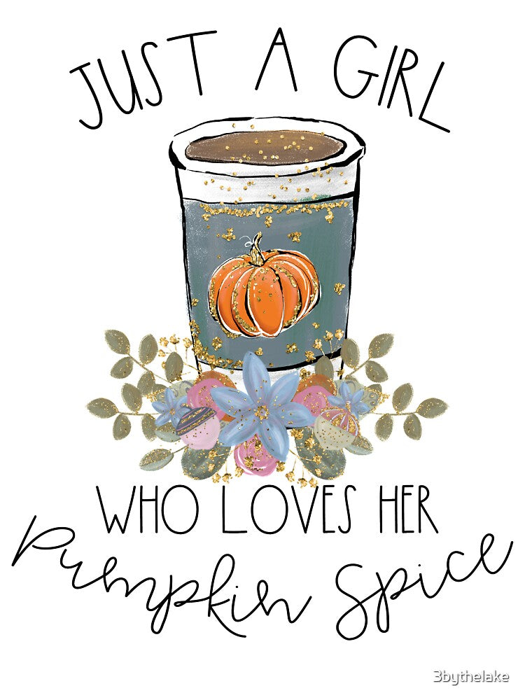 Just A Girl Who Loves Her Pumpkin Spice by 3bythelake