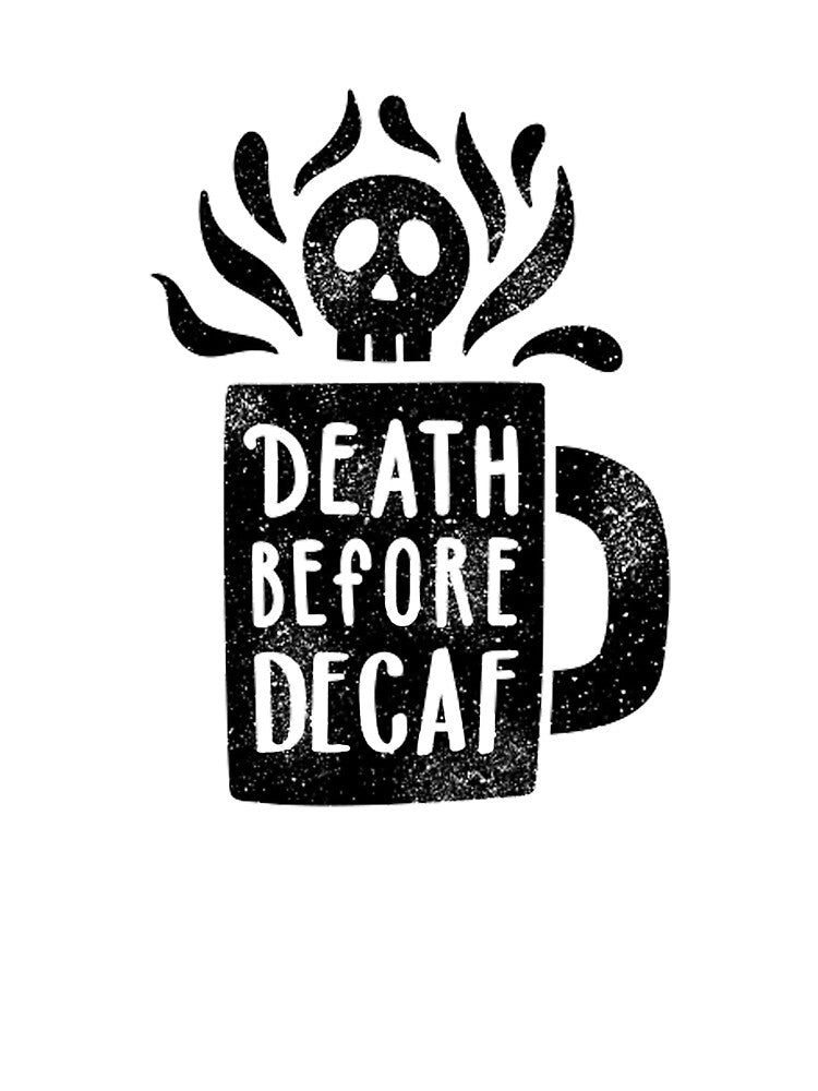 Death Before Decaf by grabbacuppajava