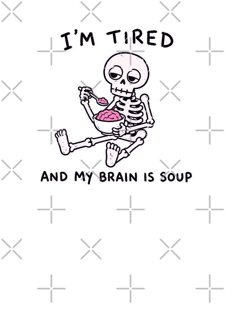 I’m Tired And My Brain Is Soup by MonkiFlipp