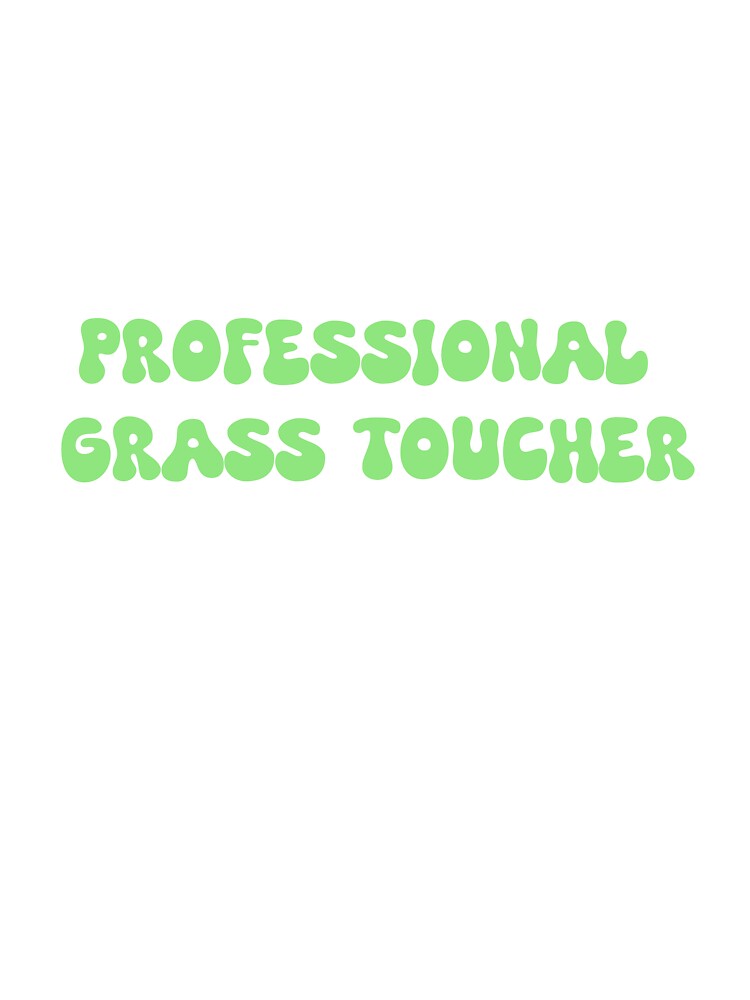 Professional Grass Toucher by SlimyFish