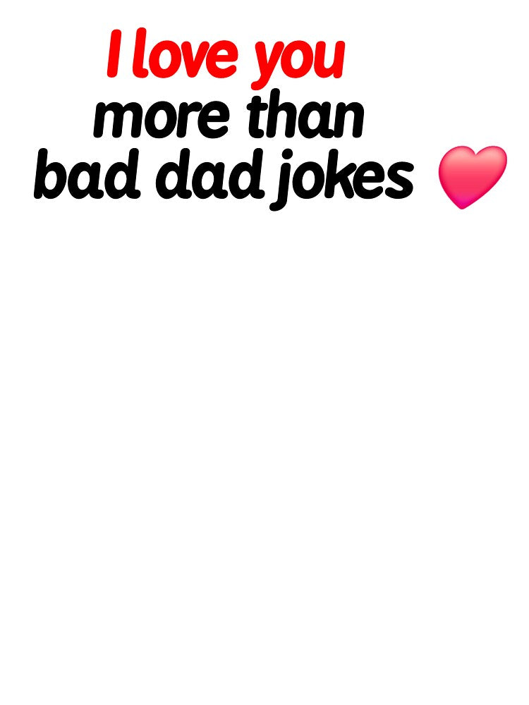 I Love You More Than Bad Dad Jokes by iMichaellD