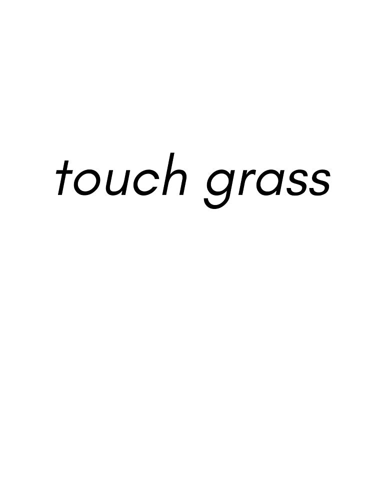 touch grass relatable meme by M-and-W