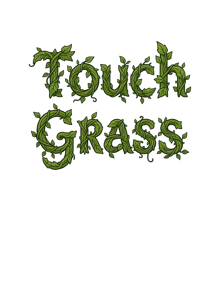 Touch Grass by DesignedOutside